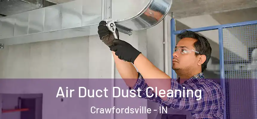 Air Duct Dust Cleaning Crawfordsville - IN