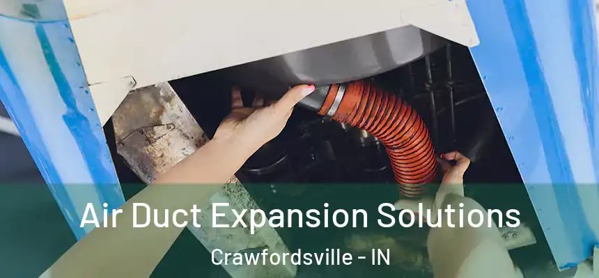 Air Duct Expansion Solutions Crawfordsville - IN