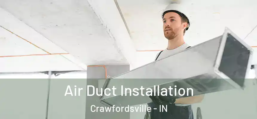 Air Duct Installation Crawfordsville - IN