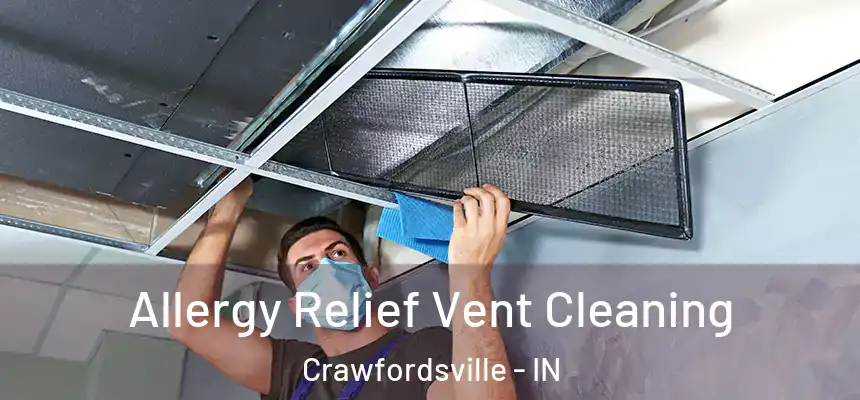 Allergy Relief Vent Cleaning Crawfordsville - IN