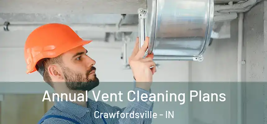 Annual Vent Cleaning Plans Crawfordsville - IN