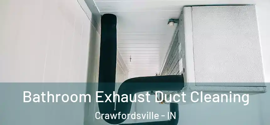 Bathroom Exhaust Duct Cleaning Crawfordsville - IN