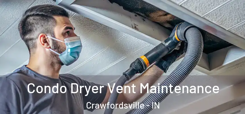 Condo Dryer Vent Maintenance Crawfordsville - IN