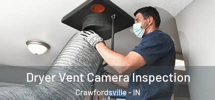 Dryer Vent Camera Inspection Crawfordsville - IN