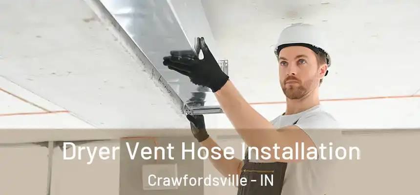 Dryer Vent Hose Installation Crawfordsville - IN