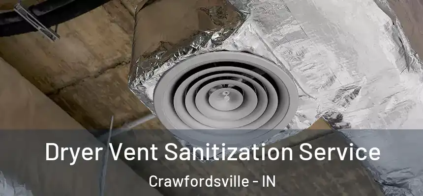 Dryer Vent Sanitization Service Crawfordsville - IN