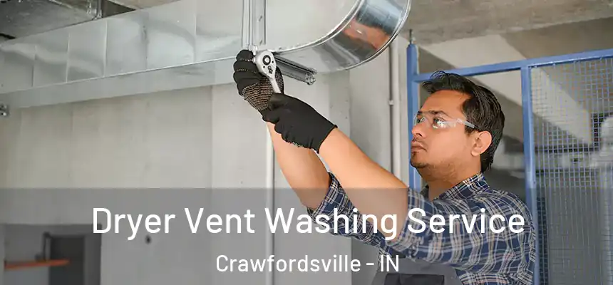 Dryer Vent Washing Service Crawfordsville - IN