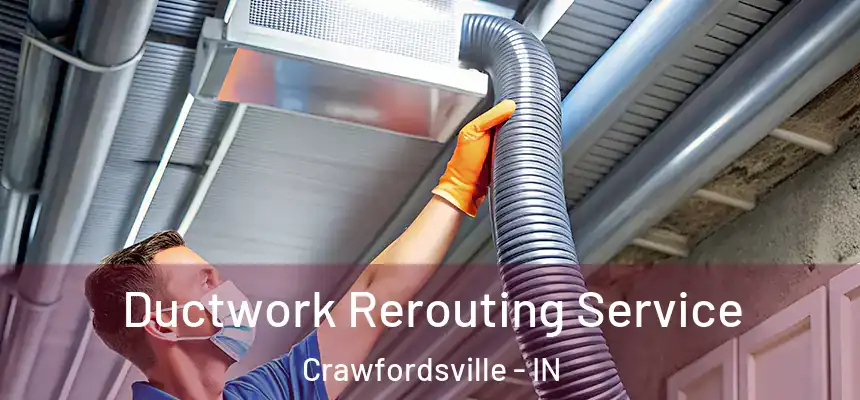 Ductwork Rerouting Service Crawfordsville - IN