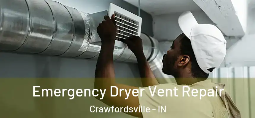 Emergency Dryer Vent Repair Crawfordsville - IN