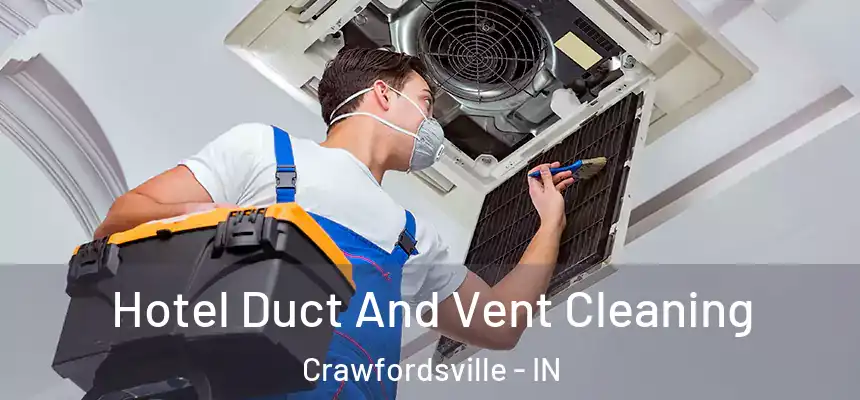 Hotel Duct And Vent Cleaning Crawfordsville - IN