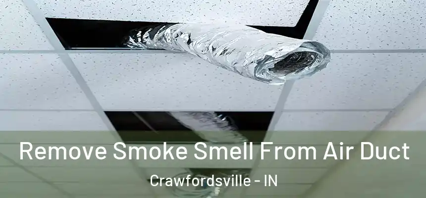 Remove Smoke Smell From Air Duct Crawfordsville - IN