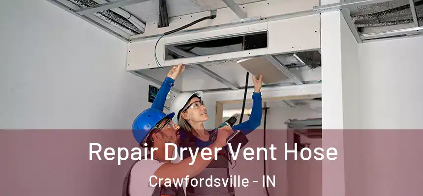 Repair Dryer Vent Hose Crawfordsville - IN