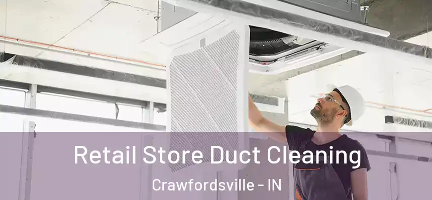 Retail Store Duct Cleaning Crawfordsville - IN
