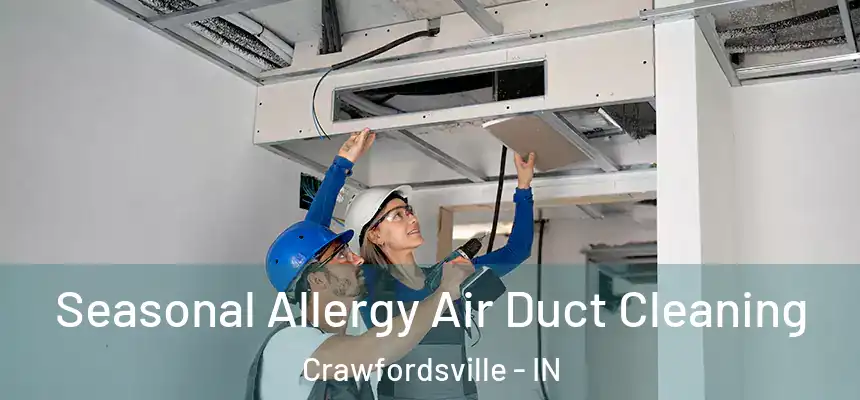  Seasonal Allergy Air Duct Cleaning Crawfordsville - IN
