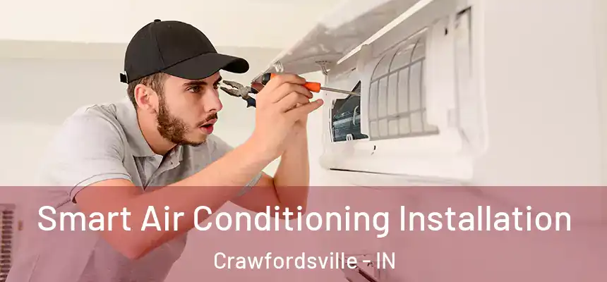 Smart Air Conditioning Installation Crawfordsville - IN