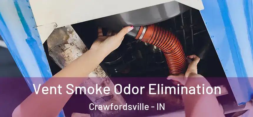  Vent Smoke Odor Elimination Crawfordsville - IN