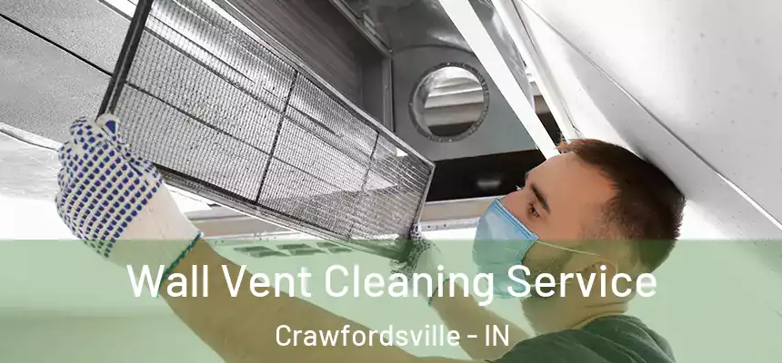Wall Vent Cleaning Service Crawfordsville - IN